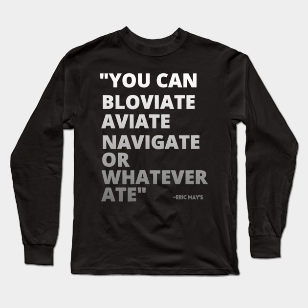 ERIC MAYS BLOVIATE AVIATE NAVIGATE Long Sleeve T-Shirt by Palette Harbor